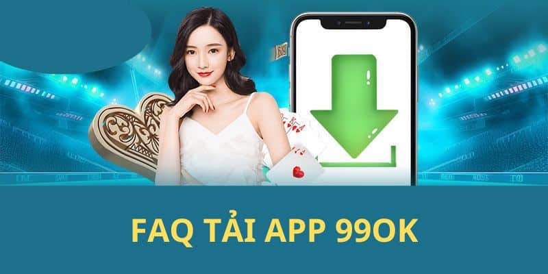 Tải app 99OK và update thường xuyên để trải nghiệm tốt hơn